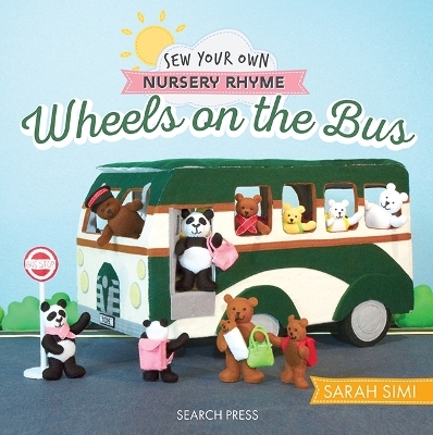 Sew Your Own Nursery Rhyme: Wheels on the Bus - Sarah Simi, Little Woolly Vision