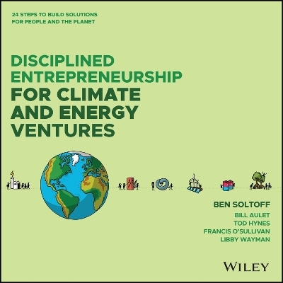 Disciplined Entrepreneurship for Climate and Energy Ventures - Ben Soltoff, Bill Aulet, Tod Hynes, Francis O'Sullivan, Libby Wayman