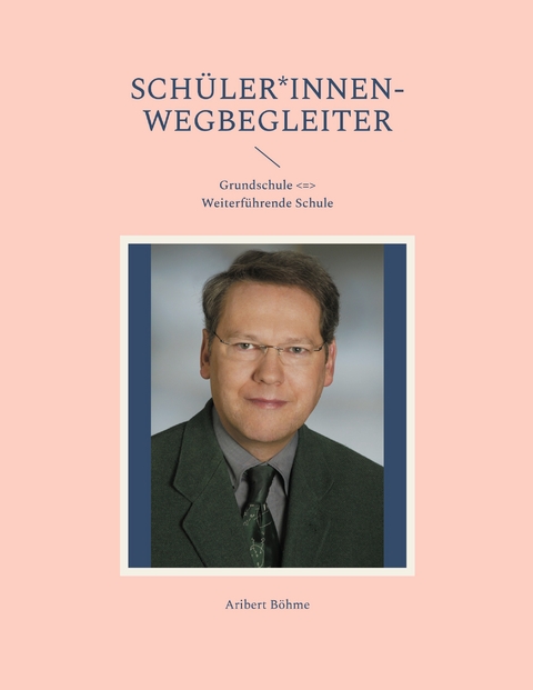 Sch&uuml;ler*innen-Wegbegleiter - Aribert B&ouml;hme
