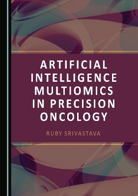 Artificial Intelligence Multiomics in Precision Oncology - Ruby Srivastava