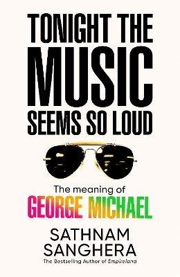 Tonight the Music Seems So Loud - Sathnam Sanghera