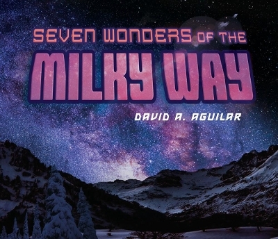 Seven Wonders Of The Milky Way - David A. Aguilar