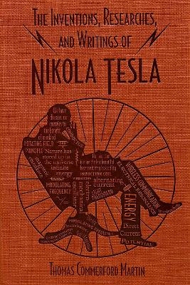 The Inventions, Researches, and Writings of Nikola Tesla - Thomas Commerford Martin
