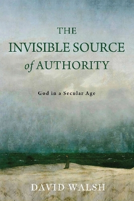 The Invisible Source of Authority - David Walsh