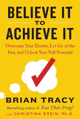 Believe It to Achieve It - Brian Tracy, Christina Stein