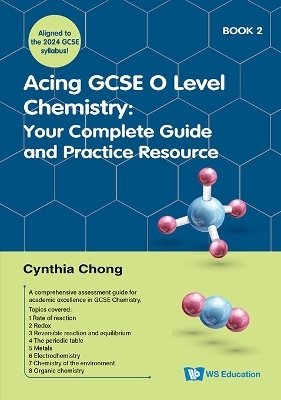 Acing Gcse O Level Chemistry Book 2: Your Complete Guide And Practice Resource