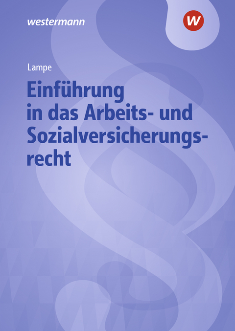 Einführung in das Arbeits- und Sozialversicherungsrecht - Daniela Lampe