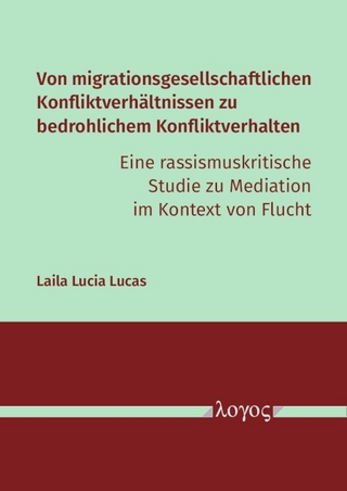 Von migrationsgesellschaftlichen Konfliktverhältnissen zu bedrohlichem Konfliktverhalten – eine rassismuskritische Studie zu Mediation im Kontext von Flucht