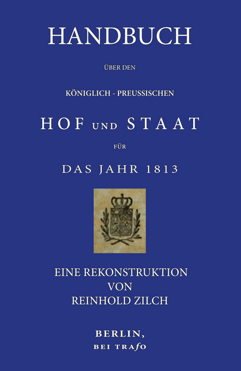 Handbuch f&uuml;r den K&ouml;niglich-Preu&szlig;ischen Hof und Staat f&uuml;r das Jahr 1813. - Reinhold Zilch