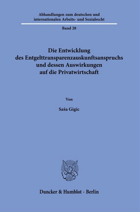 Die Entwicklung des Entgelttransparenzauskunftsanspruchs und dessen Auswirkungen auf die Privatwirtschaft - Saša Gigic