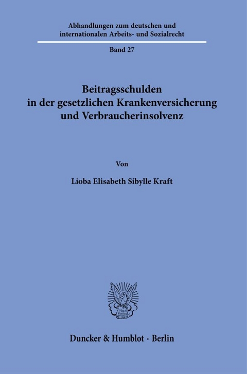 Beitragsschulden in der gesetzlichen Krankenversicherung und Verbraucherinsolvenz - Lioba Elisabeth Sibylle Kraft