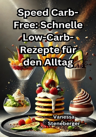 Speed Carb-Free: Schnelle Low-Carb-Rezepte für den Alltag