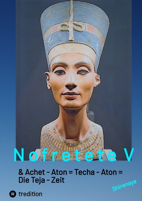 Nofretete / Nefertiti / Echnaton V - Shirenaya *
