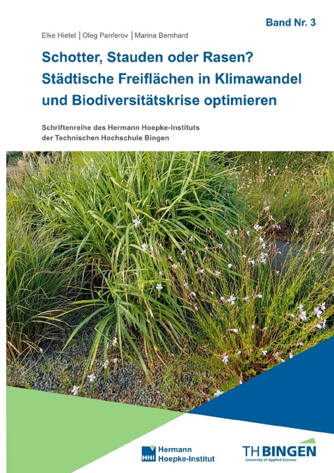 Schotter, Stauden oder Rasen? St&auml;dtische Freifl&auml;chen in Klimawandel und Biodiversit&auml;tskrise optimieren - Elke Hietel, Oleg Panferov, Marina Bernhard