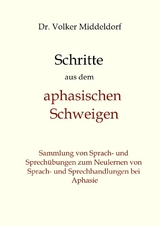 Schritte aus dem aphasischen Schweigen - Volker Middeldorf