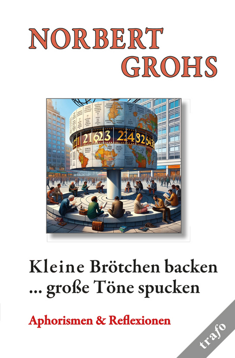 Kleine Br&ouml;tchen backen ... gro&szlig;e T&ouml;ne spucken - Norbert Prof. Dr. Grohs