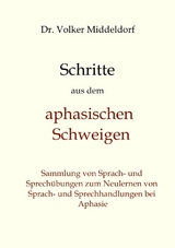 Schritte aus dem aphasischen Schweigen - Volker Middeldorf