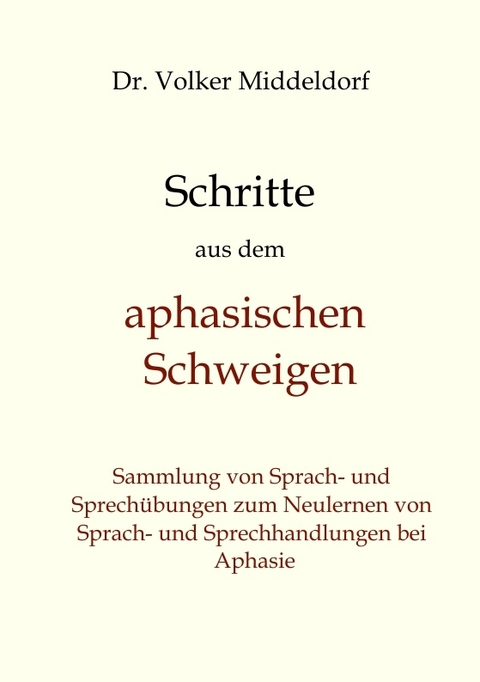 Schritte aus dem aphasischen Schweigen - Volker Middeldorf