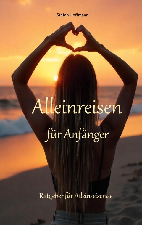 Alleinreisen f&uuml;r Anf&auml;nger - Stefan Hoffmann