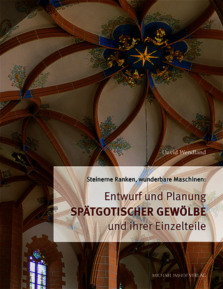 Entwurf und Planung spätgotischer Gewölbe und ihrer Einzelteile