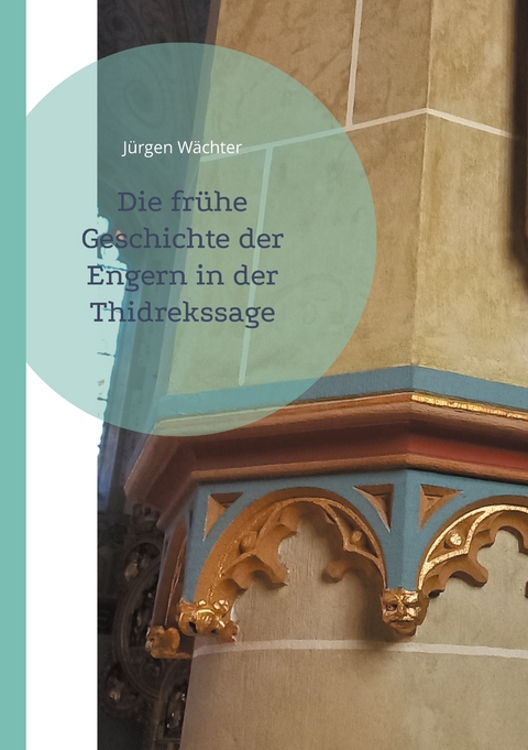Die fr&uuml;he Geschichte der Engern in der Thidrekssage - J&uuml;rgen W&auml;chter