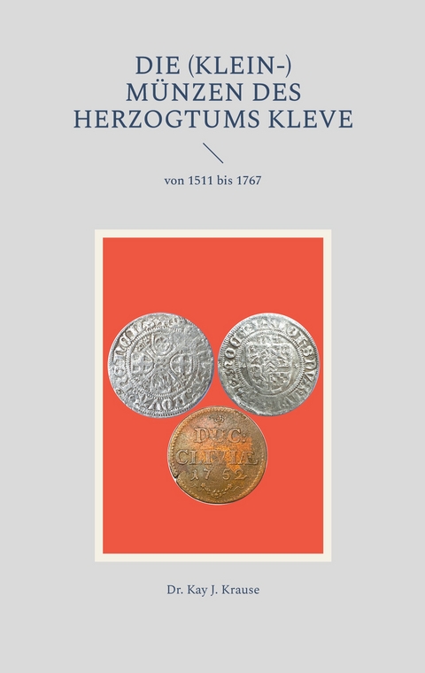 Die (Klein-) M&uuml;nzen des Herzogtums Kleve - Kay J. Krause