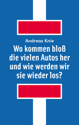 Wo kommen blo&szlig; die vielen Autos her und wie werden wir sie wieder los? - Andreas Knie