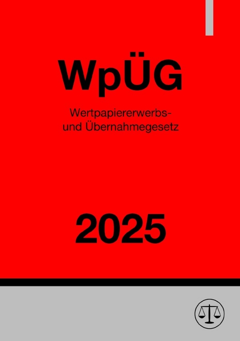 Wertpapiererwerbs- und &Uuml;bernahmegesetz - Wp&Uuml;G 2025 - Ronny Studier