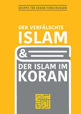 Der verf&auml;lschte Islam und der Islam im Koran -  Gruppe f&uuml;r Koranforschungen