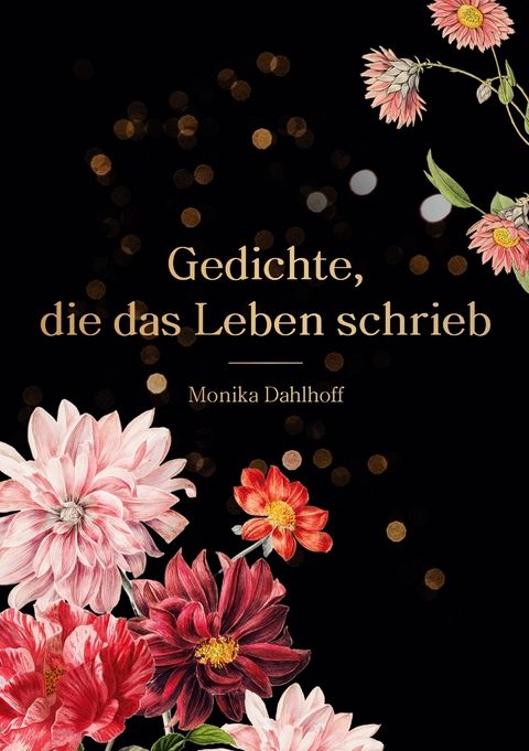 Gedichte, die das Leben schrieb - Monika Dahlhoff