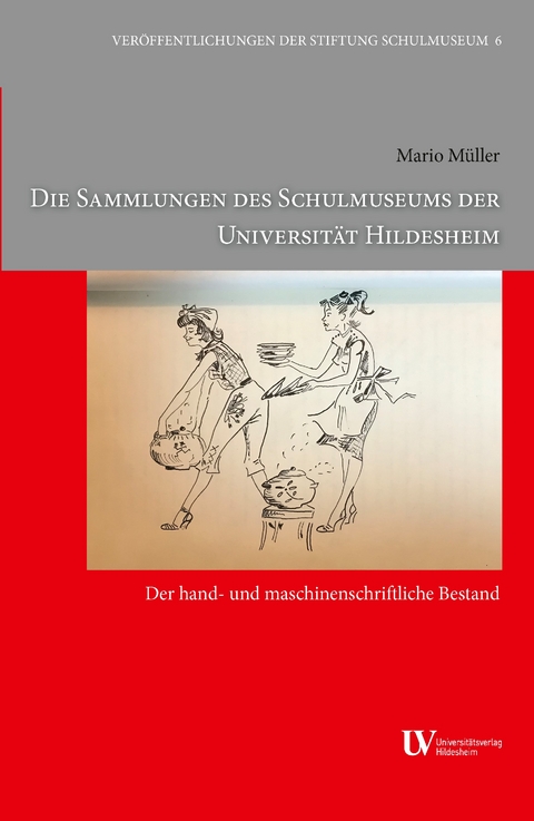 Die Sammlungen des Schulmuseums der Universit&auml;t Hildesheim: Der hand- und maschinenschriftliche Bestand - Mario M&uuml;ller