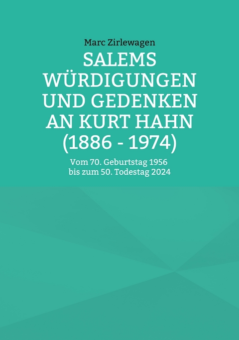 Salems W&uuml;rdigungen und Gedenken an Kurt Hahn (1886 - 1974) - Marc Zirlewagen