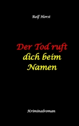 Der Tod ruft dich beim Namen: &Auml;rztin, L&uuml;gen, Betrug, Trennung, Altersunterschied, &Uuml;berfall, Hundesitting, versuchter Mord, Intensivstation, Fentanyl, Casanova, &auml;rztlicher Direktor, - Rolf Horst