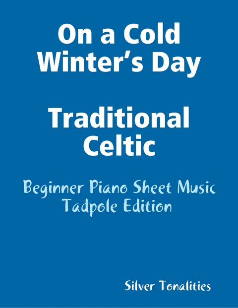 On a Cold Winter&rsquo;s Day Traditional Celtic - Beginner Piano Sheet Music Tadpole Edition -  Silver Tonalities