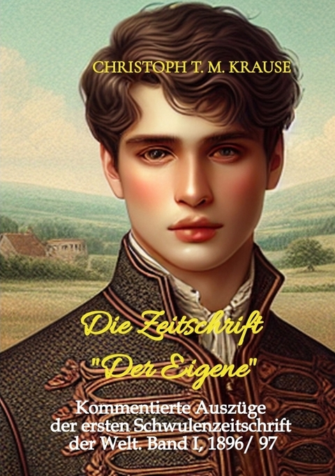 Die Zeitschrift "Der Eigene" - Christoph T. M. Krause