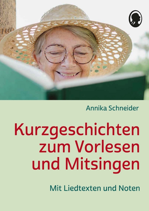 Kurzgeschichten zum Vorlesen und Mitsingen f&uuml;r Senioren - Annika Schneider