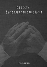 heitere hoffnungslosigkeit - Fidel Pfahl