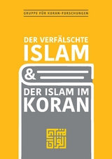 Der verf&auml;lschte Islam und der Islam im Koran -  Gruppe f&uuml;r Koranforschungen