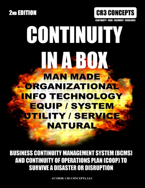 Continuity In a Box: Manmade Organizational Info Technology Equip / System Utility/ Service Natural: Business Continuity Management System (bcms) And Continuity Of Operations Plan (coop) To Survive A Disaster Or Disruption 2nd Edition -  CR3 CONCEPTS LLC