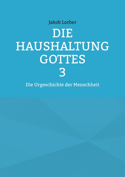 Die Haushaltung Gottes Band 3 - Jakob Lorber