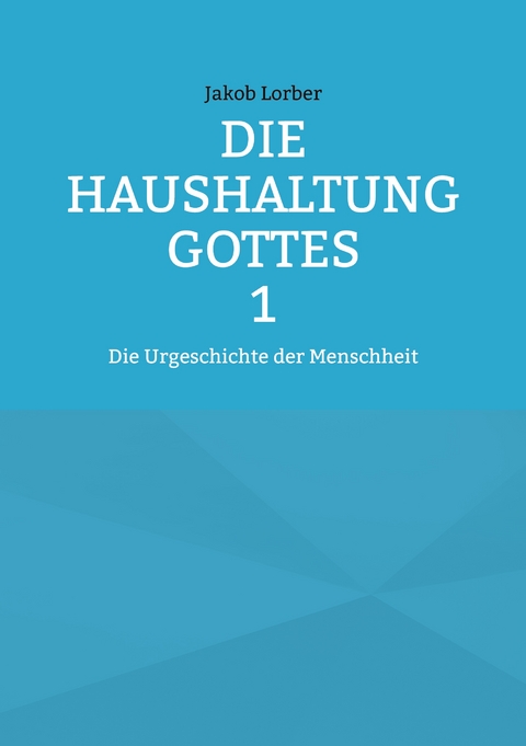 Die Haushaltung Gottes Band 1 - Jakob Lorber