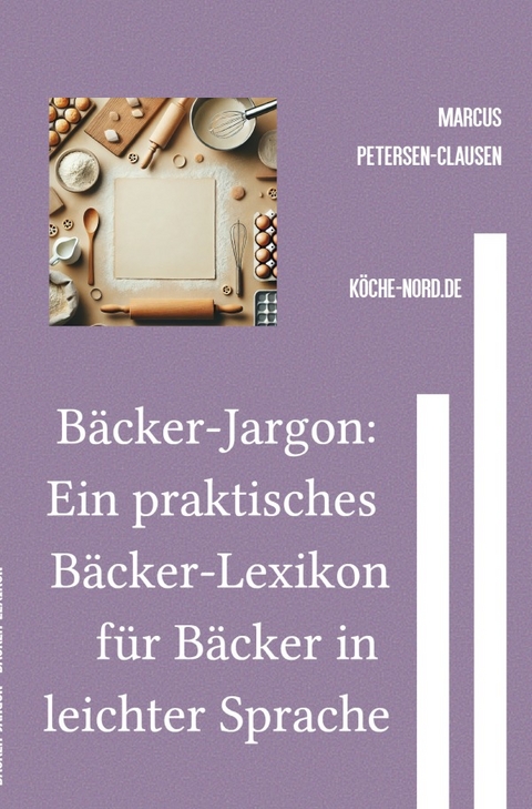 B&auml;cker-Jargon: Ein praktisches B&auml;cker-Lexikon f&uuml;r B&auml;cker in leichter Sprache - Marcus PC Petersen - Clausen