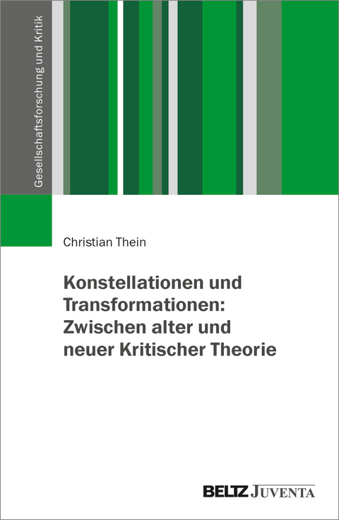Konstellationen und Transformationen: Zwischen alter und neuer Kritischer Theorie - Christian Thein