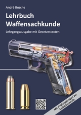 Lehrbuch Waffensachkunde - Lehrgangsausgabe mit Gesetzestexten - Busche, André