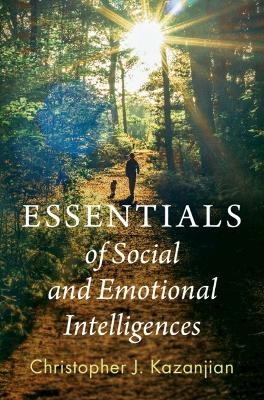 Essentials of Social and Emotional Intelligences - Christopher J. Kazanjian