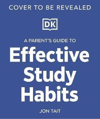 A Parent's Guide to Effective Study Habits - Jon Tait