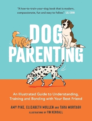 Dog Parenting - Elizabeth Mullen, Tara Murtagh, Amy Pike