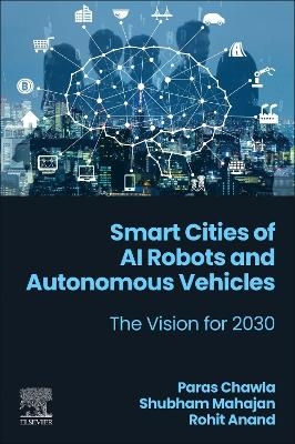 Smart Cities of AI Robots and Autonomous Vehicles - Paras Chawla, Shubham Mahajan, Rohit Anand