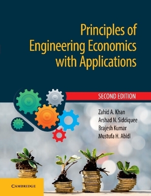 Principles of Engineering Economics with Applications - Zahid A. Khan, Arshad N. Siddiquee, Brajesh Kumar, Mustufa H. Abidi