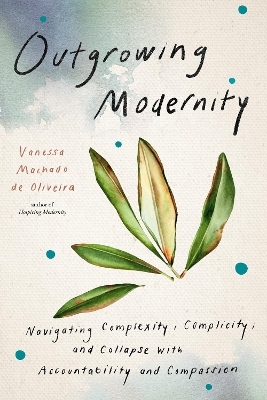 Outgrowing Modernity - Vanessa Machado De Oliveira